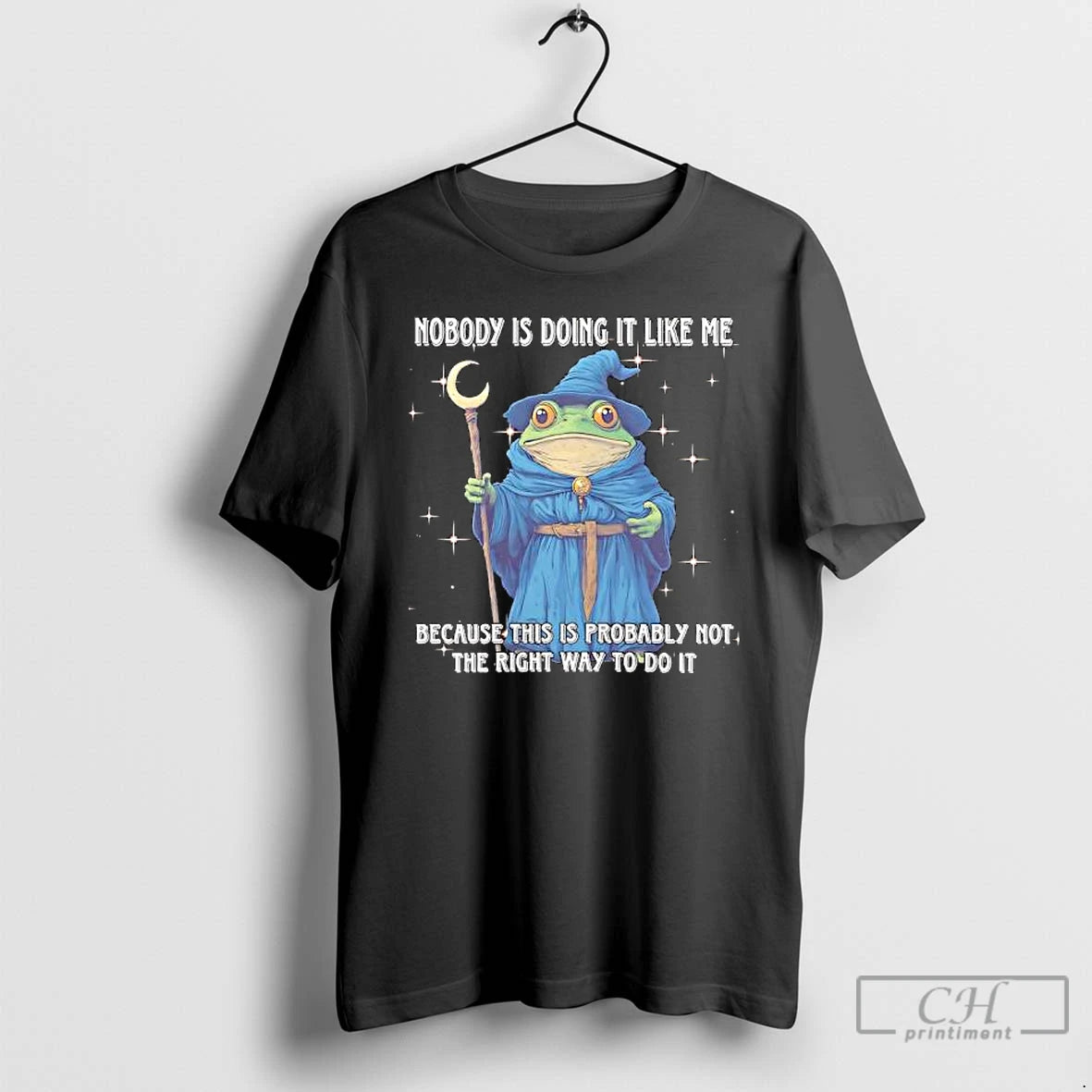 Classic Wizard Frog Nobody Is Doing It Like Me Because This Is Probably Not The T-Shirts, Hoodie, Sweatshirt