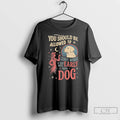 Classic You Should Be Allowed To Leave Work If You Miss Early Your Dog T-Shirts, Hoodie, Sweatshirt | RetroVerseTees.com