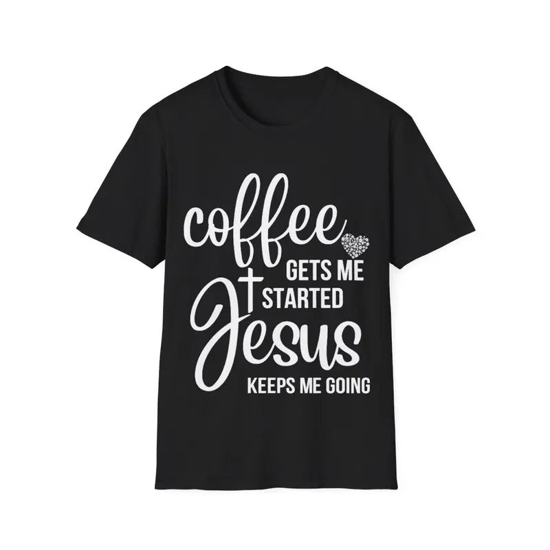 Coffee Gets Me Started Jesus Keeps Me Going Jesus T-Shirt, Menswear Top, Womenswear Top Hoodie, Sweatshirt