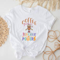 Coffee Gives Me Teacher Powers T-Shirt, Coffee Lover Teacher's Day Gift, Teacher Appreciation, Back To School Tee Hoodie,...