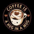 Coffee Is A Hug In A Mug 3