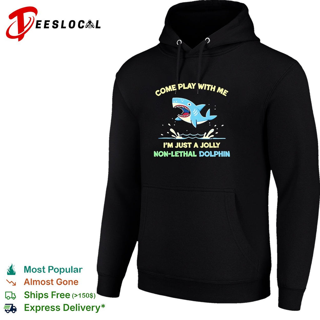 Come play with me I’m just a jolly non lethal dolphin shark shirt