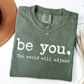 Comfort Color Be You The World Will Adjust Shirt, Inspirational Women's Tee, Positive Gift Idea, Gift for Best Friends,...