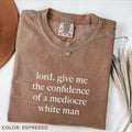 Comfort Color Lord Give Me The Confidence of A Mediocre White Man T-shirt, Funny Humor Tees, Funny Feminist Shirt, Women...