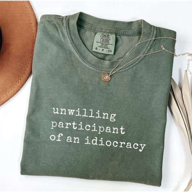 Comfort Color Unwilling Participant Of An Idiocracy T-shirt, Kakistocracy Shirt, Gender Neutral Shirt Hoodie, Sweatshirt