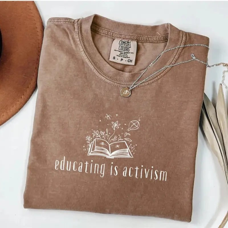 Comfort Colors Educating Is Activism Shirt - Liberal Teacher Social Justice T-Shirt - Education TShirt - Progressive Tee