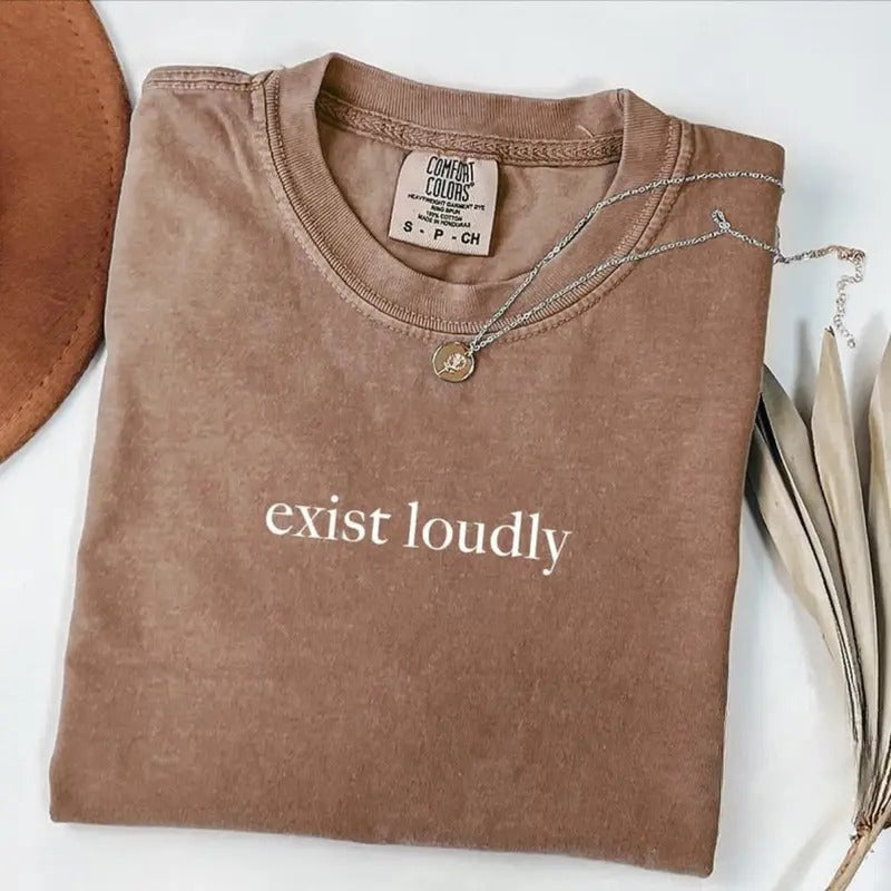 Comfort Colors Exist Loudly T-Shirt, Feminism Shirt, Inspirational TShirt, Feminist Shirt, Women Empowerment Shirt, Shirt...