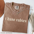 Comfort Colors I Have Rabies T-Shirt, Funny Humor TShirt, Sarcasm Tee, Unhinged Meme T-Shirt, Weird Dark Humor TShirt,...