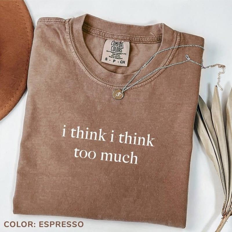 Comfort Colors I Think I Think Too Much T-Shirt, Funny Humor T-Shirt, Overthinking T-Shirt, Overthinker Tee Hoodie,...