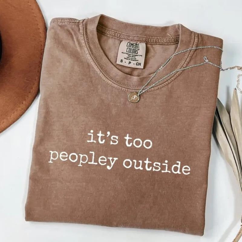 Comfort Colors It's Too Peopley Outside T-Shirt, Saying T-Shirt, Funny Sarcastic Tee, Trendy Graphic Tee, Sarcasm Tee,...