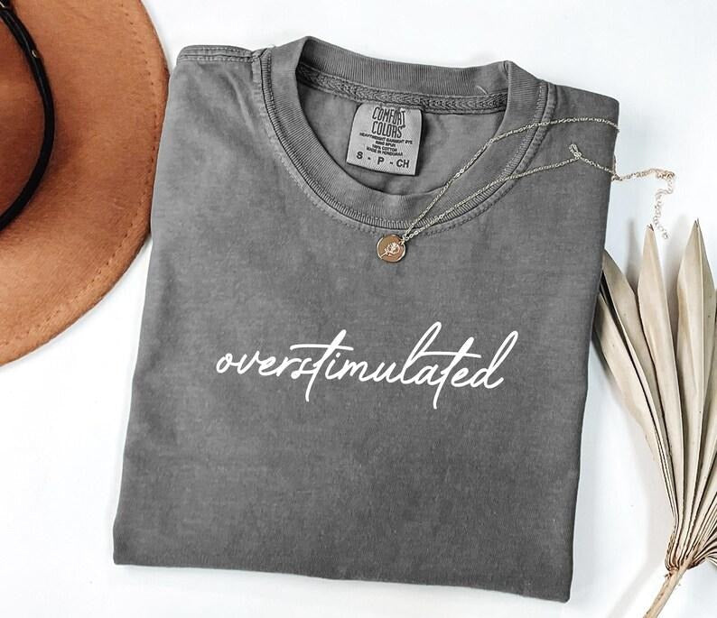 Comfort Colors Overstimulated T-shirt, Sarcastic , Weirdcore Clothing, Ironic , Anxiety Tee, Mental Health Shirt, Mom...
