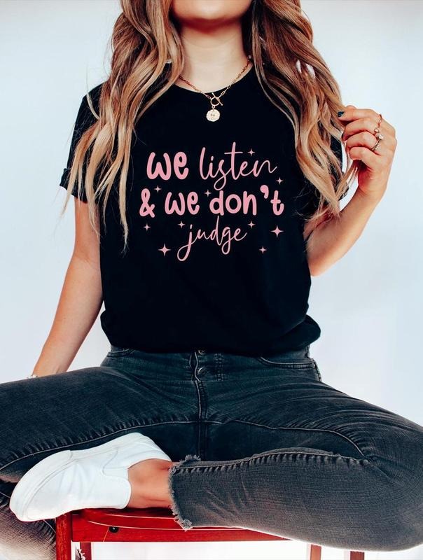Comfort Colors We Listen and We Don't Judge Shirt, Funny Popular Tee Cotton Fabric Hoodie, Sweatshirt | RetroVerseTees.com