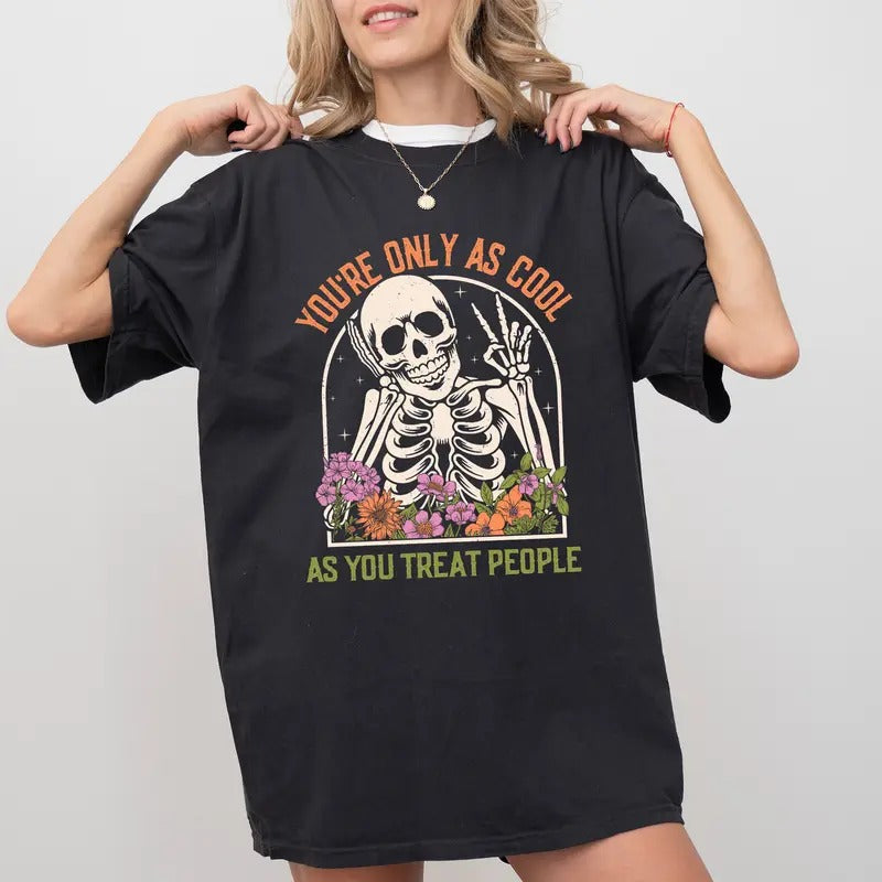 Comfort Colors You're Only As Cool As You Treat People Shirt, Choose Kindness Graphic Printed Tee, Be Kind Unhinged...