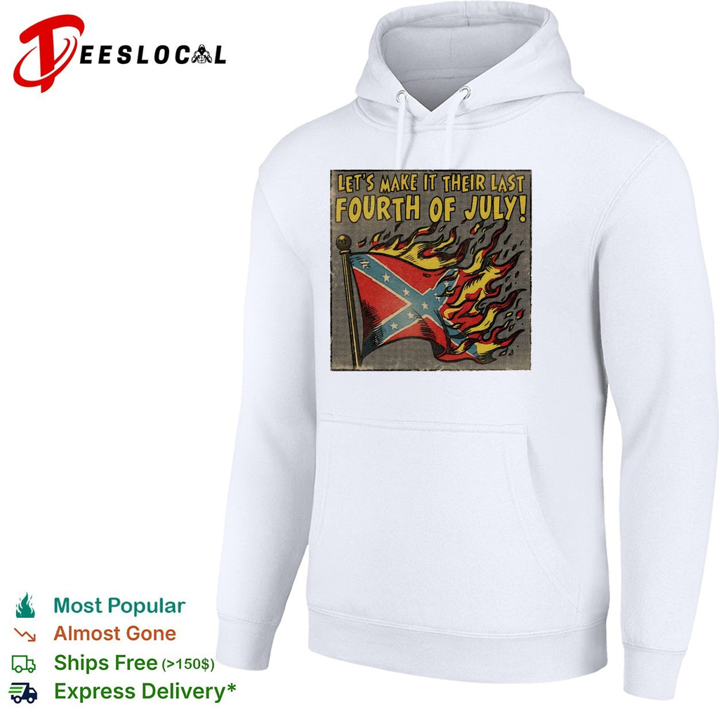Confederate flag burning let’s make it their last Fourth of July shirt