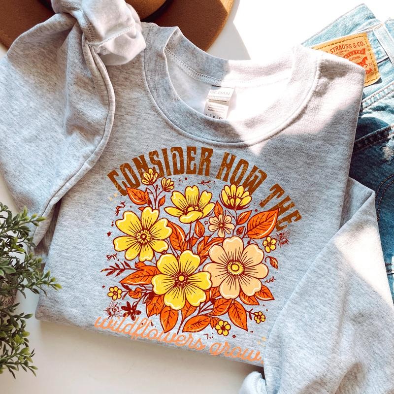 Consider How the Wild Flowers Grow DTF Transfers - THIS IS NOT A SHIRT Hoodie, Sweatshirt | RetroVerseTees.com
