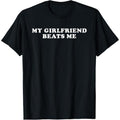 Cotton Short Sleeve My Girlfriend Beats Me Funny T-Shirt for Men Women Hoodie, Sweatshirt | RetroVerseTees.com