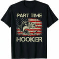 Cotton Short Sleeve Part Time Hooker Vintage Funny Fishing Fisherman USA Flag T- Shirt for Men Women Hoodie, Sweatshirt