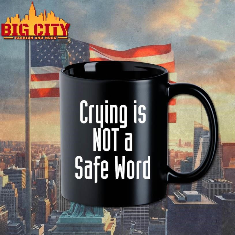 Crying Is Not A Safe Word Shirt