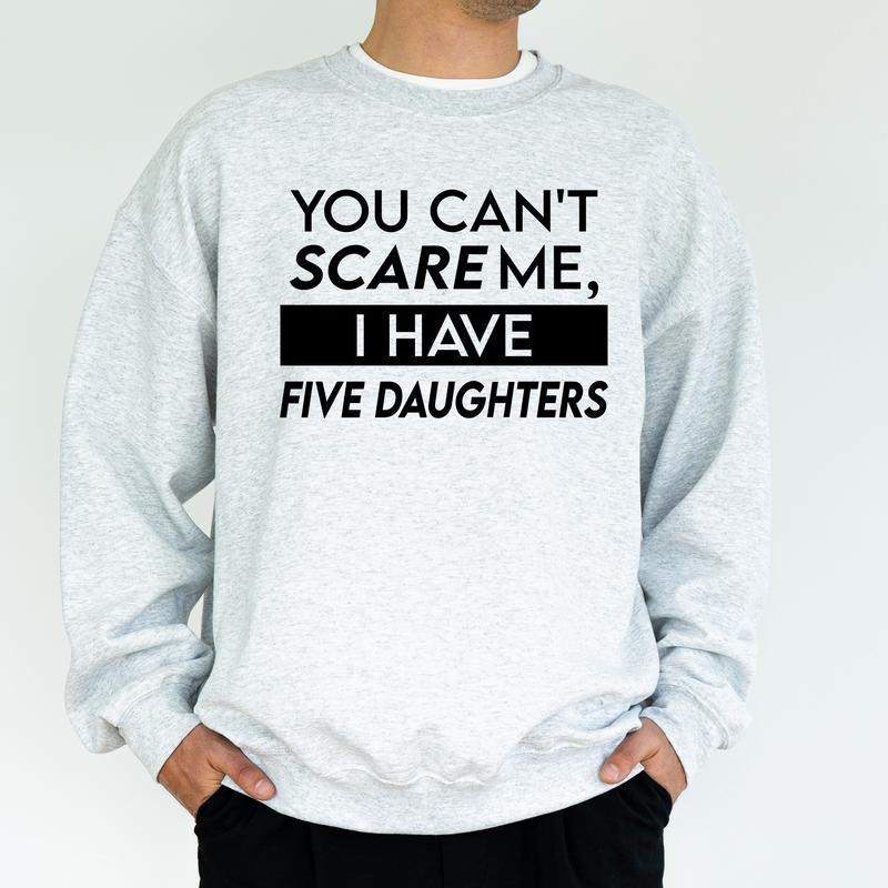 Custom Daughters Sweatshirt for Dad, You Can't Scare Me I Have Daughters Tops, Birthday Gifts for Daddy Papa, Husband Gift