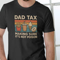 DAD TAX MAKING SURE Funny T Shirt, Unisex Graphic Tee, Cotton Hoodie, Sweatshirt | RetroVerseTees.com