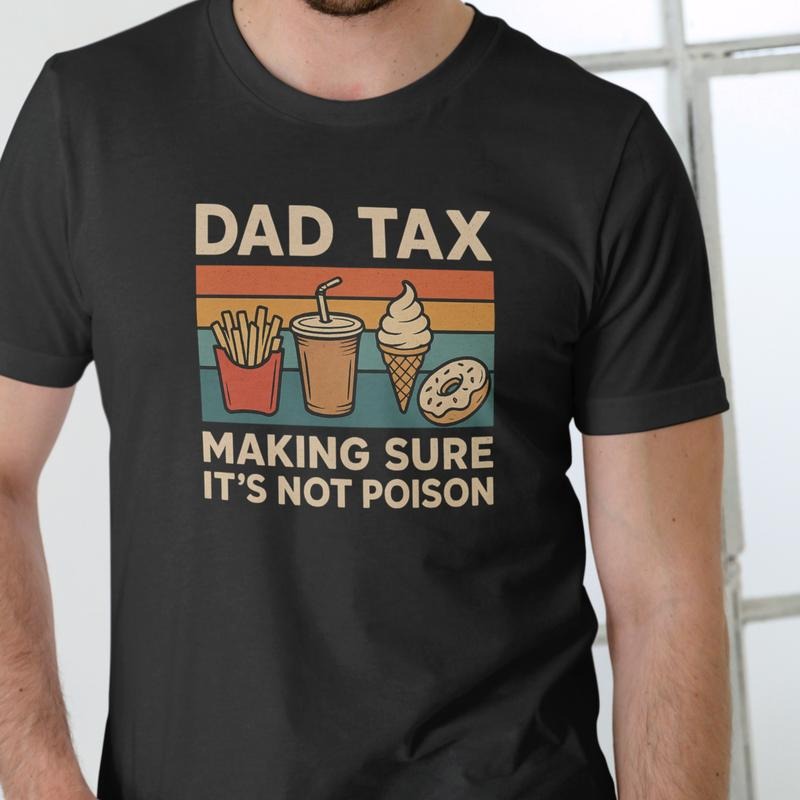 DAD TAX MAKING SURE Funny T Shirt, Unisex Graphic Tee, Cotton Hoodie, Sweatshirt | RetroVerseTees.com