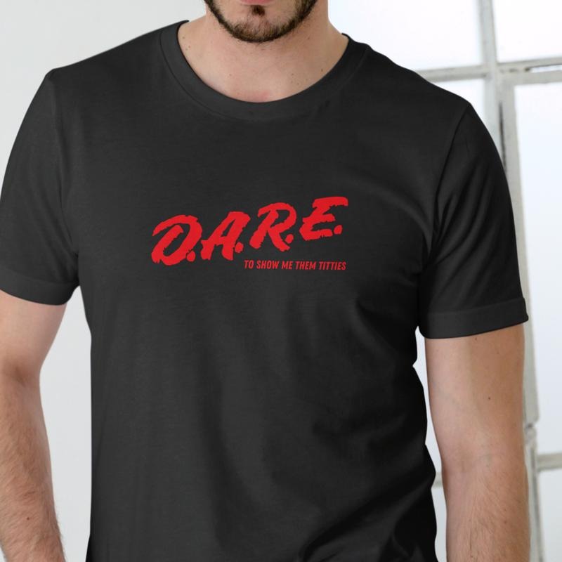 DARE TO SHOW ME T Shirt, Unisex Cotton Hoodie, Sweatshirt | RetroVerseTees.com