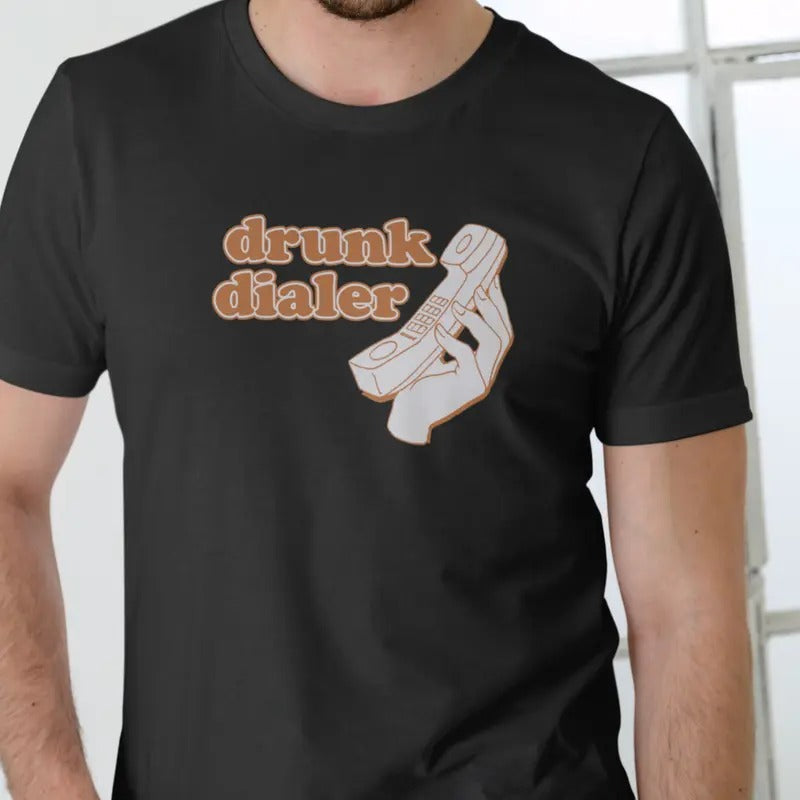 DRUNK DIALER T Shirt, Funny, Unisex Cotton Menswear Stylish Hoodie, Sweatshirt | RetroVerseTees.com