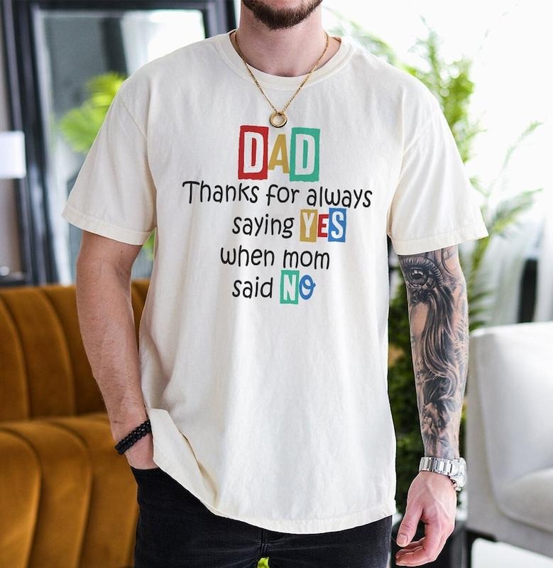 Dad Shirt, Thanks For Always Saying YES When Mom Said NO Shirt, Father's Day Gift, Funny Dads Quotes Shirt, Dad Jokes...
