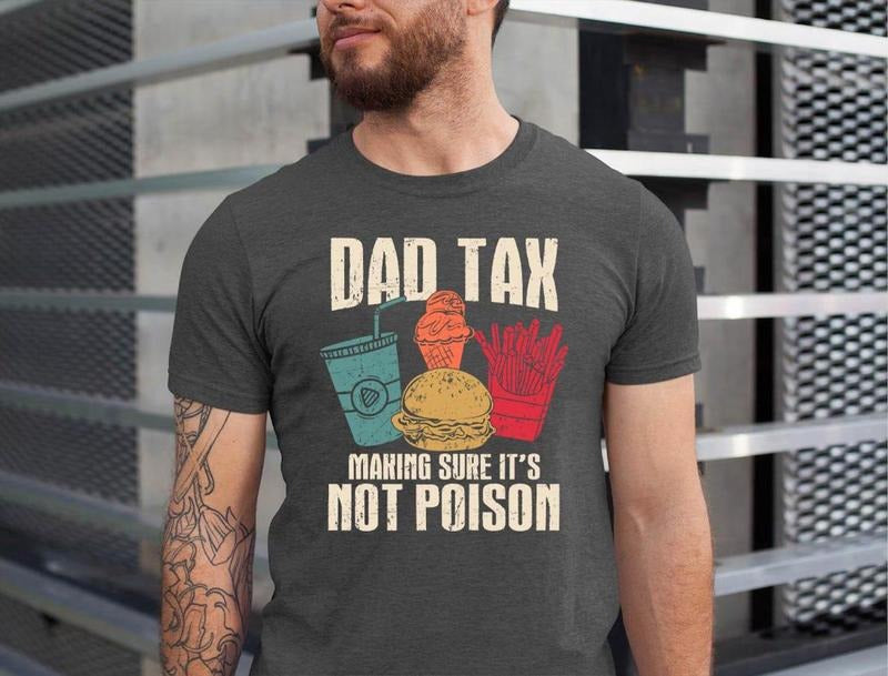 Dad Tax Making Sure It's Not Poison Father's Day T-Shirt, Dad Tax Shirt, Funny Dad Shirt, Fathers Day Shirt, Dad Gift,...