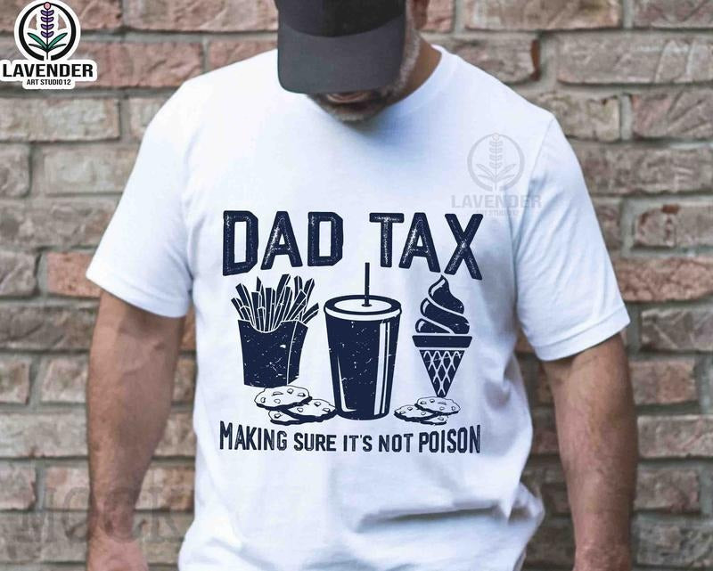 Dad Tax Shirt Hoodie Sweater Make Sure It's Not Poison Tee Funny Dad Shirt Fathers Day Humor Dad Shirt Dad Jokes Shirt...