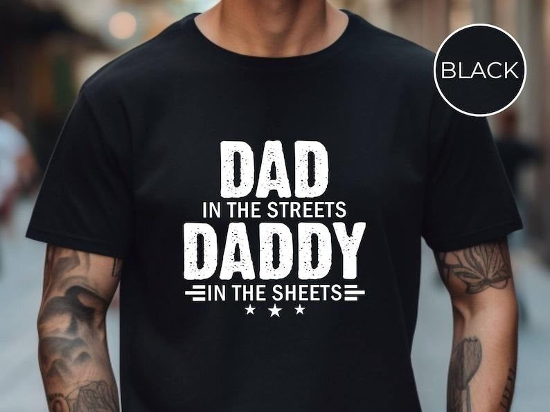 Dad in the Streets Daddy in the Sheets Shirt, Funny Dad Shirt, Mens Funny Tshirts, Funny Mens Gift, Gift for Father, Gift...