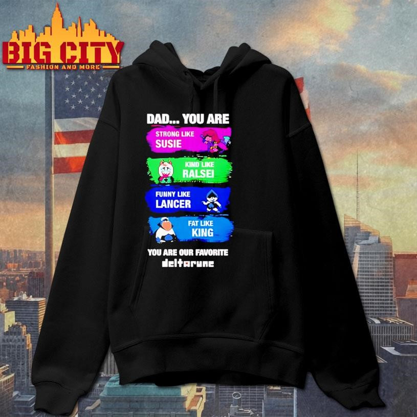 Dad you are strong like susie kind like ralsei funny like lancer fat like king 2025 shirt