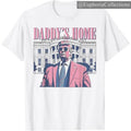 Daddy's Home #Trump Pink 2024 Maga 2024 #Trump Return 45 47 Tshirt, For Men, For Women, Classic Cotton , Retro Chic Tee...