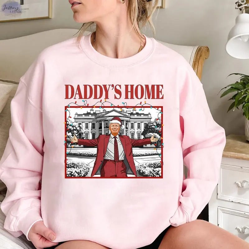 Daddy's Home Shirt, Trump 2024 T-Shirt, Republican Gift, Funny Trump Sweatshirt, White House Trump 2024 Shirt, Political...