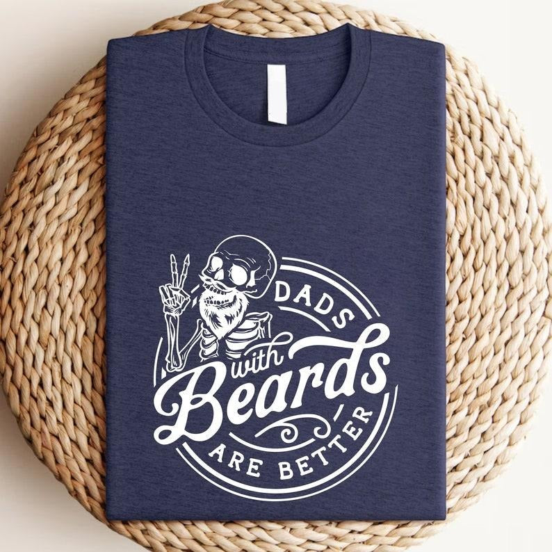 Dads With Beards Are Better T-Shirt for Fathers Day Gift for Dad, Funny Dad Shirt for Dad Gift