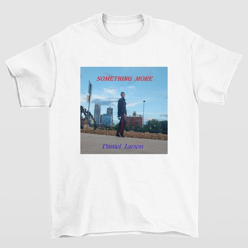 Daniel Larson Something More T Shirt Perfect for Casual Wear and Music Enthusiasts Hoodie, Sweatshirt | RetroVerseTees.com