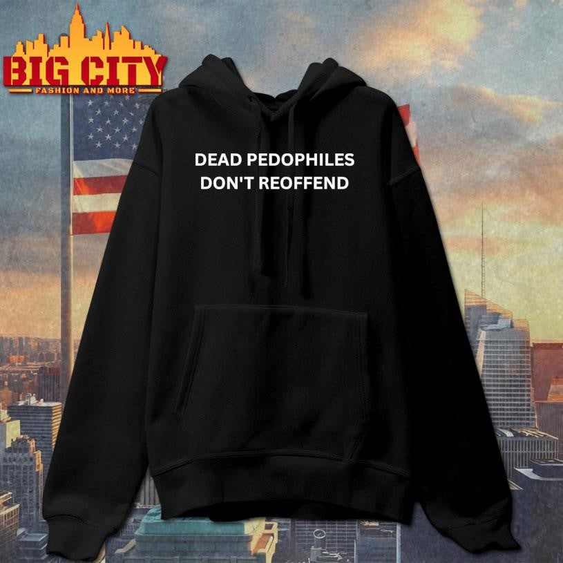 Dead Pedophiles Dont Reoffend Shirt