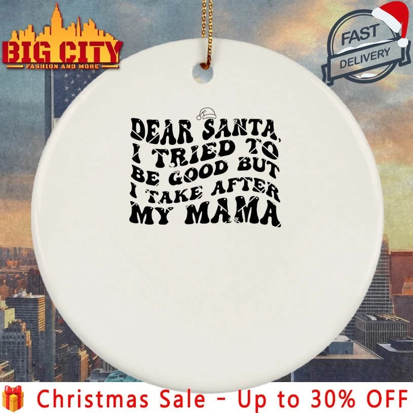 Dear Santa I Tried To Be Good But I Take After My Mama Shirt