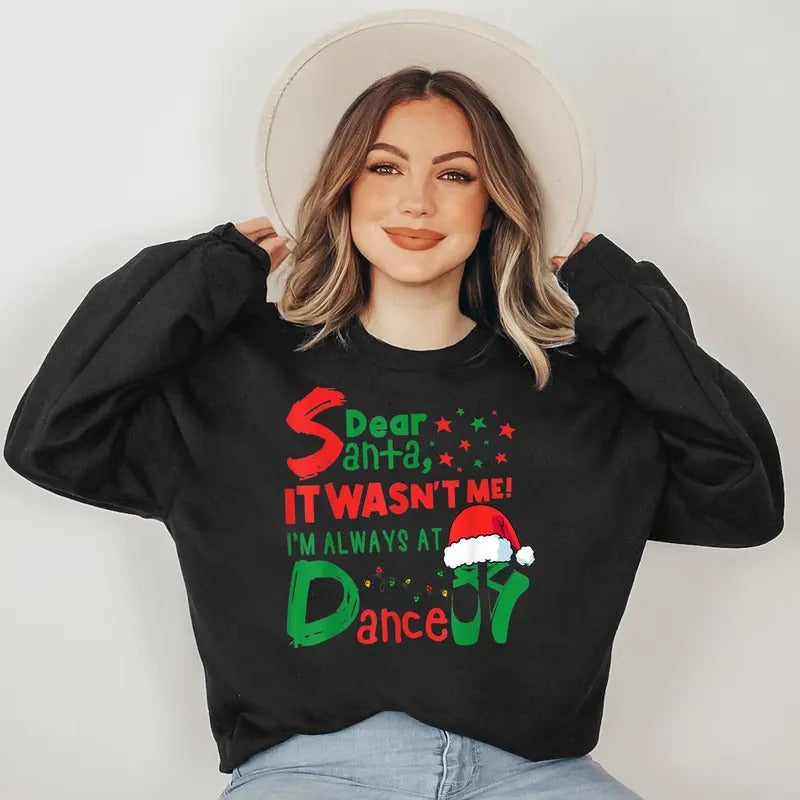 Dear Santa It Wasn't Me I'm Always At Dance Ballet Christmas Sweatshirt T-Shirts, Hoodie | RetroVerseTees.com