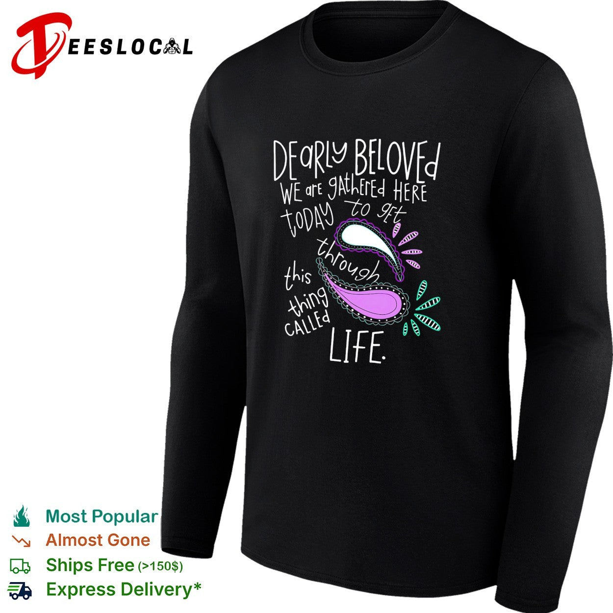 Dearly beloved we are gathered here today to get through this thing called life shirt