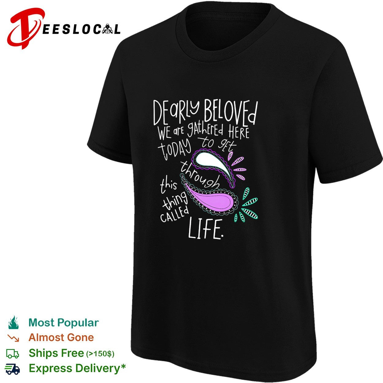 Dearly beloved we are gathered here today to get through this thing called life shirt
