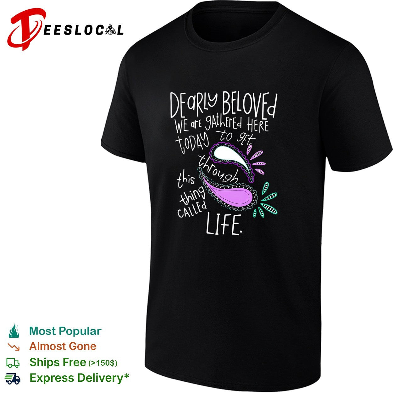 Dearly beloved we are gathered here today to get through this thing called life shirt