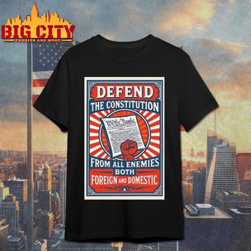 Defend The Constitution From All Enemies Both Foreign And Domestic 2025 Shirt