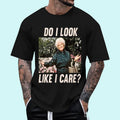 Do I look Like I Care T-Shirt | Tee For Men and Women, Unisex Cotton Hoodie, Sweatshirt | RetroVerseTees.com