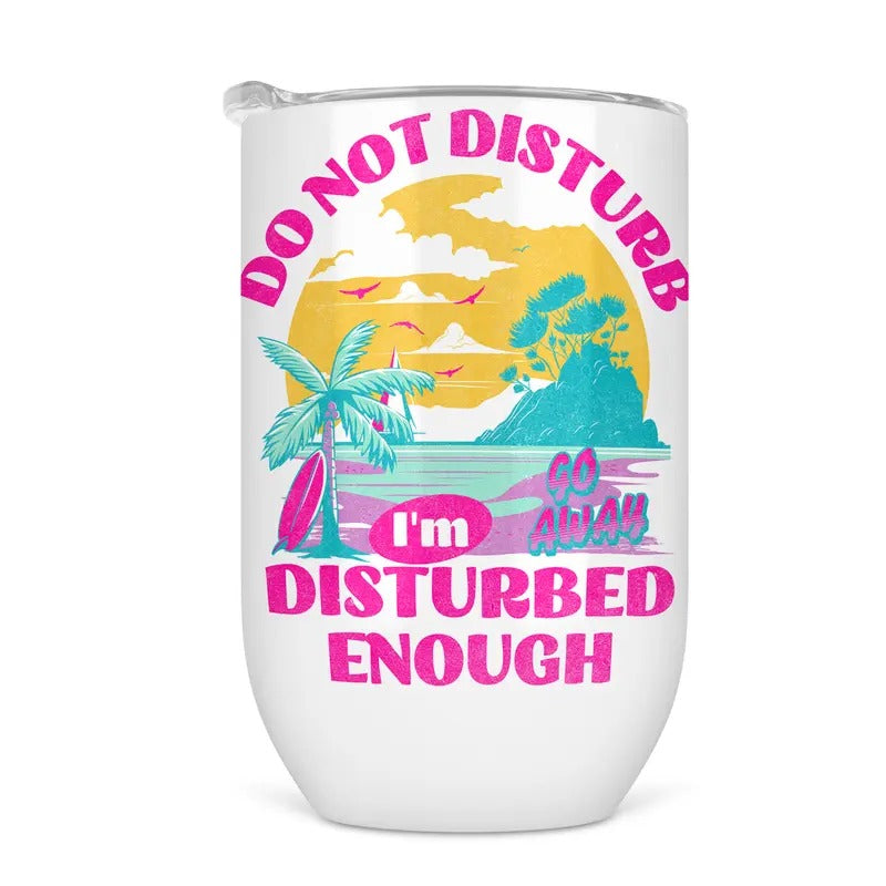 Do Not Disturb Wine Tumbler - Funny Wine Cup For Women T-Shirts, Hoodie, Sweatshirt | RetroVerseTees.com