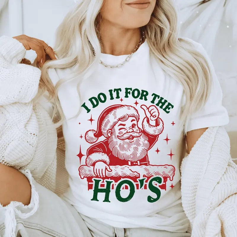 Do it for The Ho's Santa Christmas Shirt - Funny Holiday Graphic Tee, Casual Fall Softstyle Unisex T-Shirt