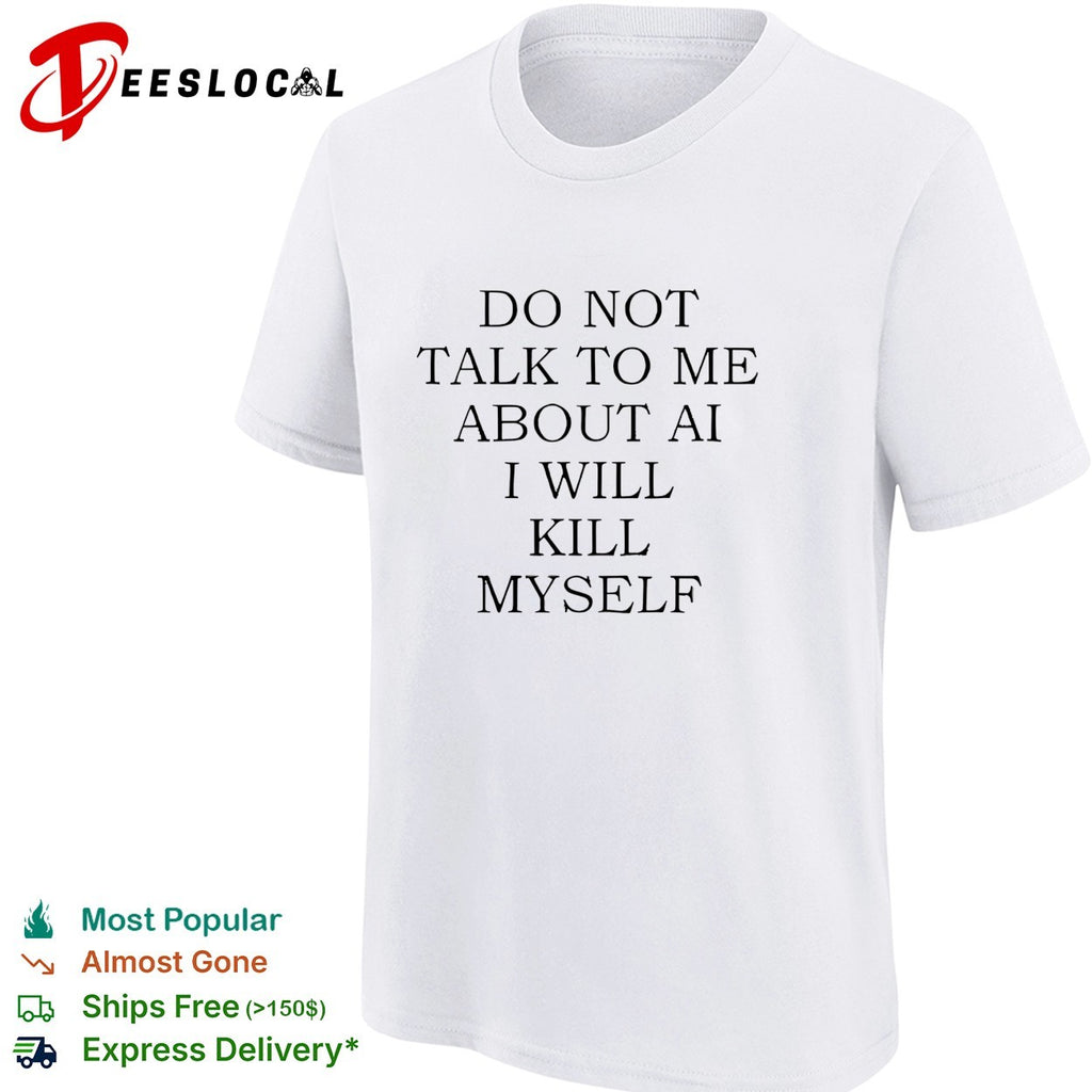 Do not talk to me about AI shirt
