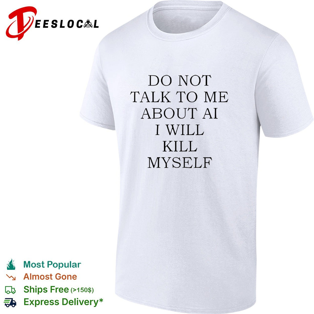 Do not talk to me about AI shirt