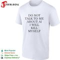 Do not talk to me about AI shirt