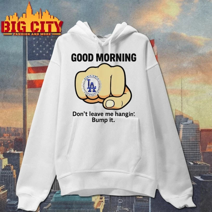 Dodgers Good morning Don’t Leave Me Hanging’ Bump It Shirt